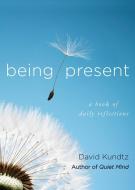Being Present: A Book of Daily Reflections di David Kundtz edito da CONARI PR