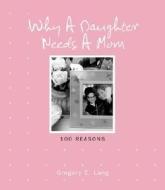 Why a Daughter Needs a Mom di Gregory E. Lang edito da Cumberland House Publishing