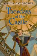 Tuesdays at the Castle di Jessica Day George edito da Bloomsbury U.S.A. Children's Books