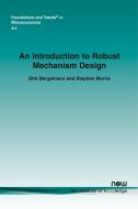 An Introduction to Robust Mechanism Design di Dirk Bergemann, Stephen Morris edito da Now Publishers Inc