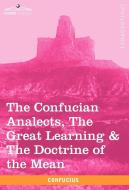 The Confucian Analects, the Great Learning & the Doctrine of the Mean di Confucius edito da Cosimo Classics