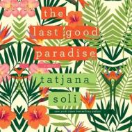 Last Good Paradise di Tatjana Soli edito da HighBridge Audio