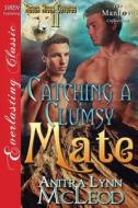 Catching a Clumsy Mate [Rough River Coyotes 11] (Siren Publishing Everlasting Classic Manlove) di Anitra Lynn McLeod edito da SIREN PUB
