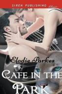 Cafe in the Park (Siren Publishing Classic) di Elodie Parkes edito da SIREN PUB
