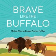 Brave Like a Buffalo di Melissa Allan edito da ROCKY MOUNTAIN BOOKS