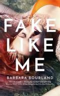 Fake Like Me di Barbara Bourland edito da Quercus Publishing