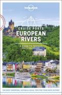 Cruise Ports European Rivers di Lonely Planet, Andy Symington, Mark Baker, Oliver Berry, Kerry Christiani, Gregor Clark, Marc Di Duca, Steve Fallon, Damian Harper, Catherine Le Nevez edito da Lonely Planet