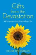 Gifts from the Devastation: What Cancer Taught Me about Life di Celine O'Donovan edito da O BOOKS