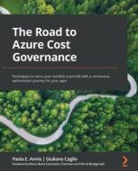 The Road To Azure Cost Governance di Annis Paola E. Annis, Caglio Giuliano Caglio edito da Packt Publishing
