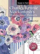 Charles Rennie Mackintosh's Watercolour Flowers di Fiona Peart edito da Search Press Ltd