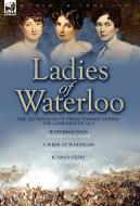 Ladies of Waterloo di Charlotte A. Eaton, Magdalene De Lancey, Juana Smith edito da LEONAUR