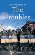 A Short History of the Troubles di Brian Feeney edito da O'Brien Press Ltd
