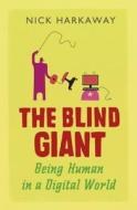 The Blind Giant: Being Human in a Digital World di Nick Harkaway edito da John Murray Publishers