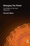 Managing The Planet di Norman Moss edito da Taylor & Francis Ltd