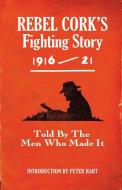 Rebel Cork's Fighting Story 1916 - 21 di The Kerryman edito da Mercier Press