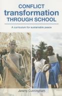 Conflict Transformation Through School: A Curriculum for Sustainable Peace di Jeremy Cunningham edito da TRENTHAM BOOKS LTD