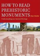 How to Read a Prehistoric Monument di Alan Butler edito da Watkins Media