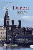 Lost Dundee di Charles McKean, Patricia Whatley edito da Birlinn General