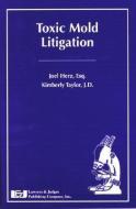 Toxic Mold Litigation edito da LAWYERS & JUDGES PUB