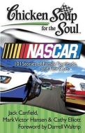 Chicken Soup For The Soul: Nascar di Jack Canfield, Mark Victor Hansen, Cathy Elliott edito da Chicken Soup For The Soul Publishing, Llc