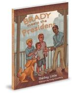 Brady Meets the President di Shelley Little edito da MASCOT BOOKS