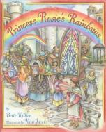 Princess Rosie's Rainbows di Bette Killion edito da TradeSelect