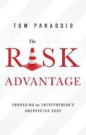 The Risk Advantage: Embracing the Entrepreneur's Unexpected Edge di Tom Panaggio edito da River Grove Books