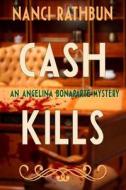 Cash Kills: An Angelina Bonaparte Mystery di Nanci Rathbun edito da Cozy Cat Press