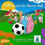 Sofia and the Soccer Ball di Danielle R. Lindner edito da Createspace Independent Publishing Platform