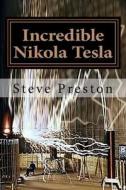Incredible Nikola Tesla: Mysteries Solved di Steve Preston edito da Createspace Independent Publishing Platform