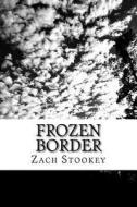 Frozen Border: An Agent Mitchell Novel di Zach Stookey edito da Createspace Independent Publishing Platform