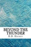 Beyond the Thunder di H. B. Hickey edito da Createspace Independent Publishing Platform