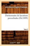 Dictionnaire de Locutions Proverbiales. Tome 2 (Éd.1899) di Grandjean L. M. E. edito da Hachette Livre - Bnf