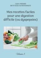 Mes recettes faciles pour une digestion difficile (ou dyspepsies). di Cédric Menard edito da Books on Demand