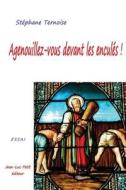 Agenouillez-Vous Devant Les Encules ! di Stephane Ternoise edito da Jean-Luc Petit Editeur