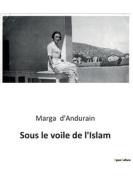Sous le voile de l'Islam di Marga D'Andurain edito da Culturea