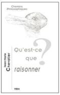 Qu'est-Ce Que Raisonner? di Jean-Marie Chevalier edito da LIBRARIE PHILOSOPHIQUE J VRIN