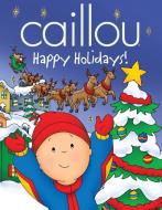 Caillou: Happy Holidays! di Marilyn Pleau-Murissi edito da CAILLOU