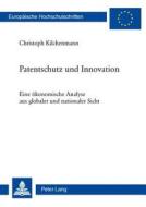 Patentschutz und Innovation di Christoph Kilchenmann edito da Lang, Peter