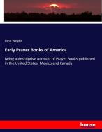 Early Prayer Books of America di John Wright edito da hansebooks