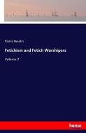Fetichism and Fetich Worshipers di Pierre Baudin edito da hansebooks