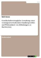 Gesellschaftsvertragliche Gestaltung einer vermögensverwaltenden Familienpool-KG und Wirksamkeit von Abfindungen zu Buchwerten di Nelli Henne edito da GRIN Verlag