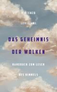 Das Geheimnis der Wolken. Handbuch zum Lesen des Himmels di Vincenzo Levizzani edito da HarperCollins Hardcover