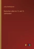 Deutsches Leben im 12. und 13. Jahrhundert di Julius Dieffenbacher edito da Outlook Verlag
