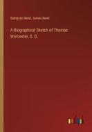 A Biographical Sketch of Thomas Worcester, D. D. di Sampson Reed, James Reed edito da Outlook Verlag