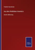 Aus dem Waldleben Amerika's di Friedrich Gerstäcker edito da Salzwasser-Verlag