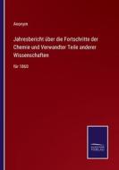 Jahresbericht über die Fortschritte der Chemie und Verwandter Teile anderer Wissenschaften di Anonym edito da Salzwasser-Verlag