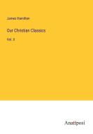 Our Christian Classics di James Hamilton edito da Anatiposi Verlag