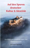 Auf den Spuren deutscher Kultur & Identität di Hermann Selchow edito da tredition