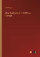 A First Reading Book in the Micmac Language di Anonymous edito da Outlook Verlag